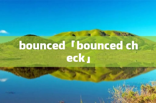 bounced「bounced check」 bounced「bounced check」