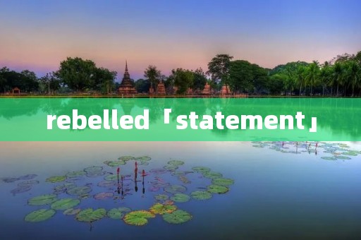 rebelled「statement」