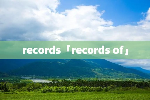 records「records of」