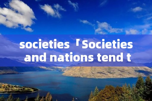 societies「Societies and nations tend to」
