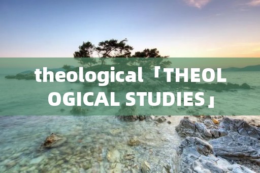 theological「THEOLOGICAL STUDIES」