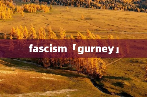 fascism「gurney」