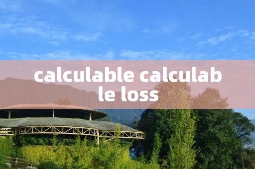 calculable calculable loss