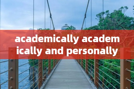 academically academically and personally