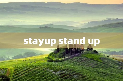 stayup stand up