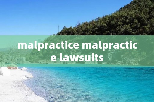 malpractice malpractice lawsuits