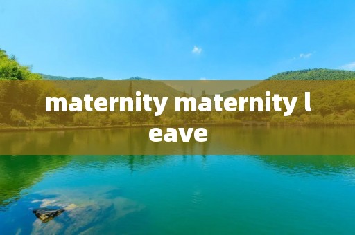 maternity maternity leave