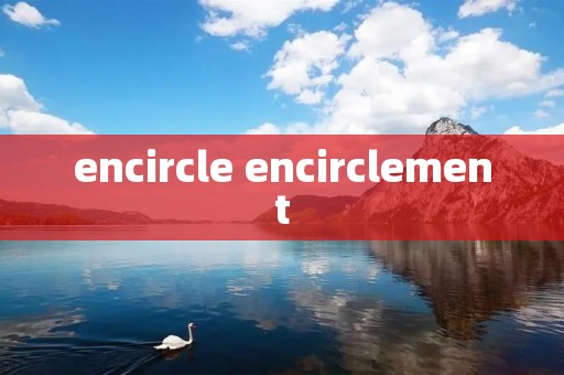 encircle encirclement encircle encirclement