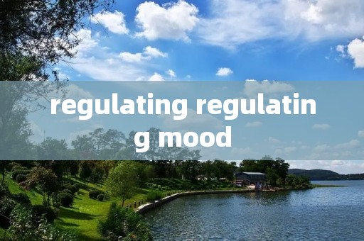 regulating regulating mood