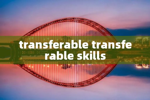 transferable transferable skills