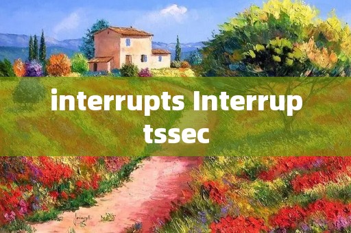 interrupts Interruptssec