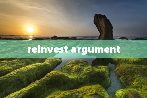 reinvest argument