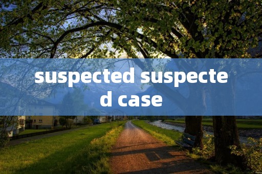 suspected suspected case