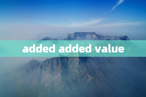 added added value