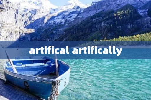 artifical artifically