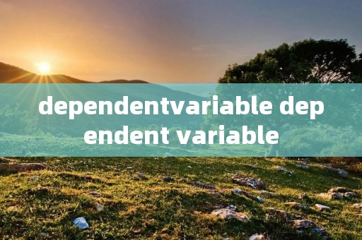 dependentvariable dependent variable