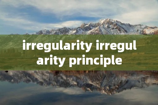 irregularity irregularity principle