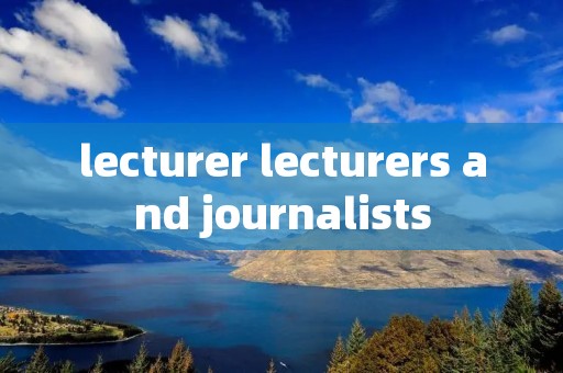 lecturer lecturers and journalists