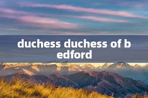 duchess duchess of bedford duchess duchess of bedford