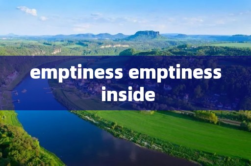 emptiness emptiness inside