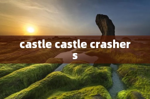 castle castle crashers