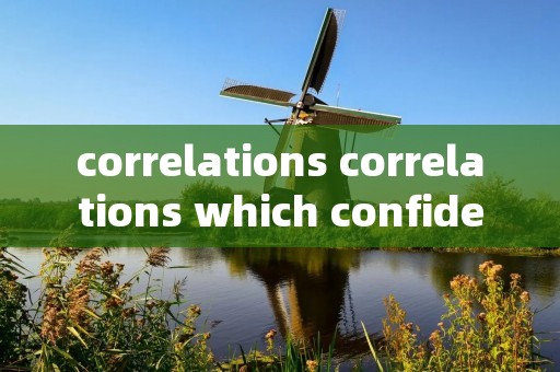 correlations correlations which confidently correlations correlations which confidently