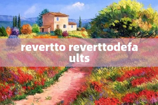 revertto reverttodefaults revertto reverttodefaults
