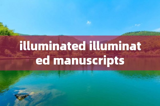 illuminated illuminated manuscripts illuminated illuminated manuscripts