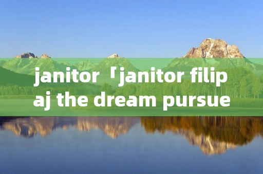 janitor「janitor filipaj the dream pursuer」