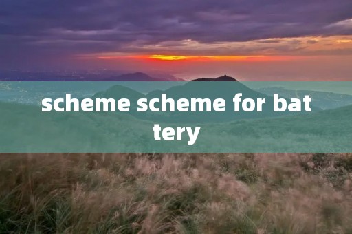 scheme scheme for battery scheme scheme for battery
