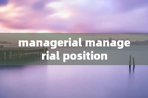 managerial managerial position managerial managerial position
