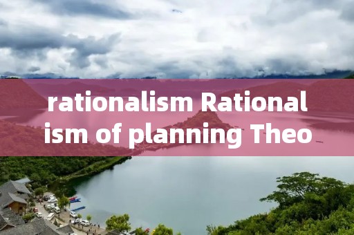 rationali** Rationali** of planning Theory rationali** Rationali** of planning Theory