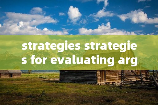 strategies strategies for evaluating arguments include