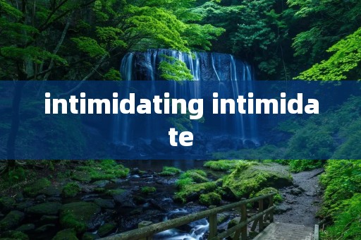 intimidating intimidate