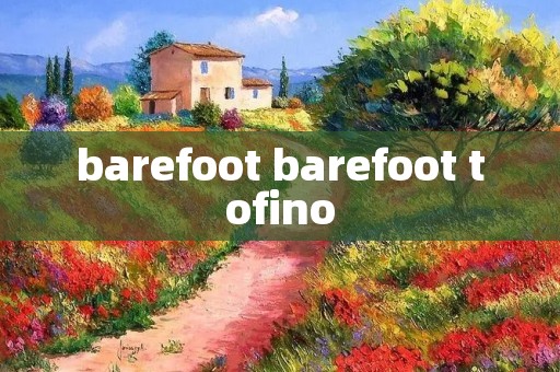 barefoot barefoot tofino